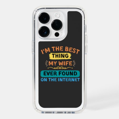 Im The Best Thing My Wife Found Funny Husband Speck iPhone 14 Pro Case