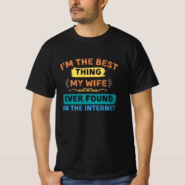 I'm The Best Thing My Wife Found, Funny Husband T-Shirt (Front)