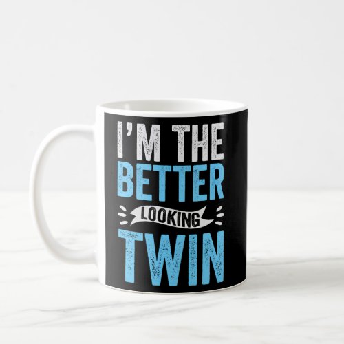 IM The Better Looking Twin Sister Brother Sibling Coffee Mug