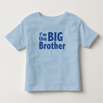 I'm The Big Brother Toddler T-shirt by DirtyRagz at Zazzle