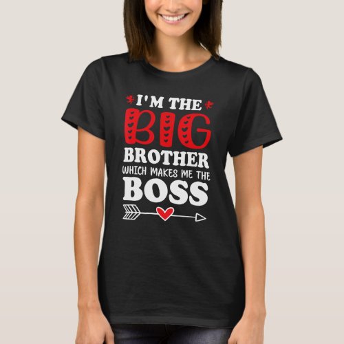 Im The Big Brother Which Makes Me The Boss Day Of T_Shirt