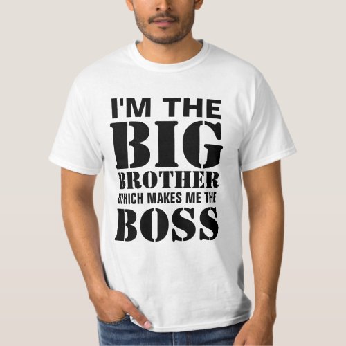 Im the Big Brother Which Makes Me the Boss TShirt