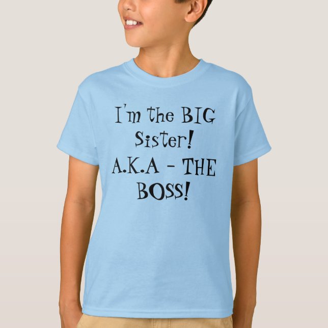 I'm the BIG Sister! A.K.A - THE BOSS! Girl's Shirt (Front)