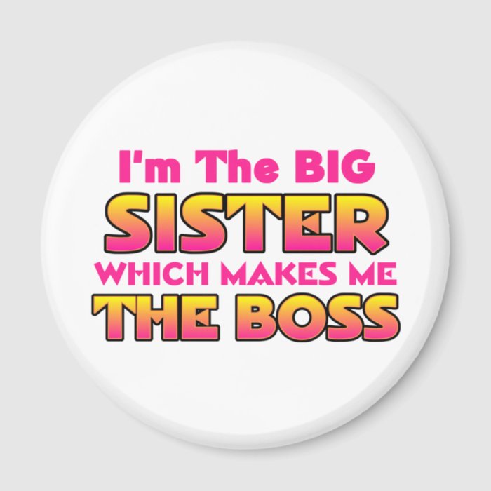 I'm The Big SisterBoss Refrigerator Magnet