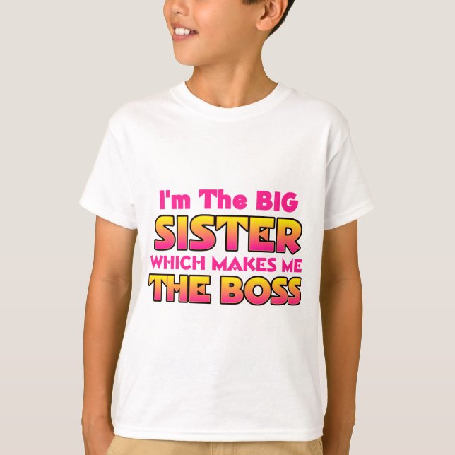 I'm The Big Sister...Boss T-Shirt (Front)