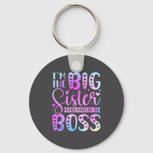 I'm The Big Sister Which Makes Me The Boss Funny S Keychain