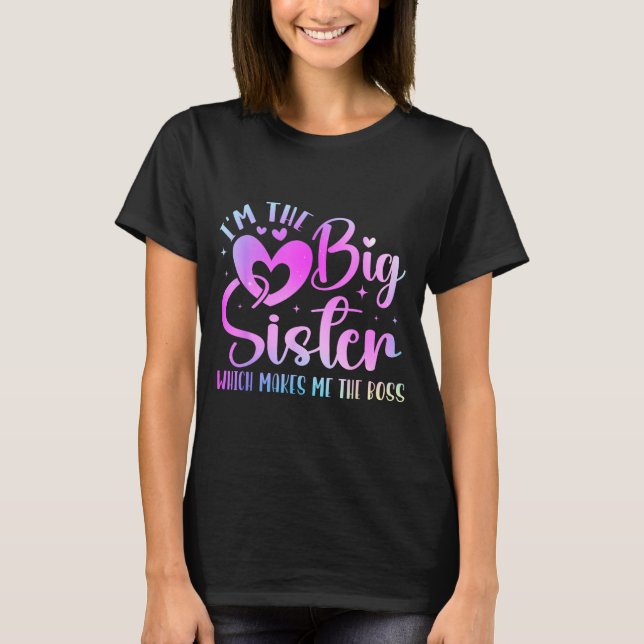 I'm The Big Sister Which Makes Me The Boss Funny S T-Shirt (Front)