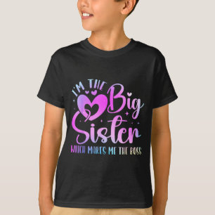 I'm The Big Sister Which Makes Me The Boss Funny S T-Shirt