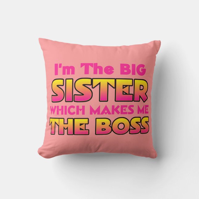 I'm The Big Sister Which Makes Me The Boss Throw Pillow (Front)