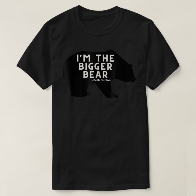 I'm the Bigger Bear in Yellowstone For Men Women K T-Shirt (Design Front)
