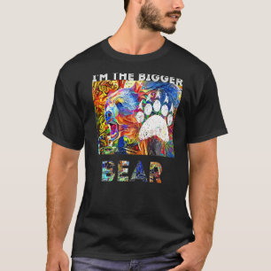 I'm The Bigger Bear In Yellowstone T-Shirt