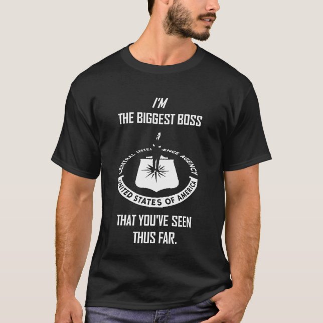I'm the Biggest Boss that You've Seen Thus Far T-Shirt (Front)