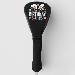 I'm The Birthday Bunny Easter Family Matching Golf Head Cover