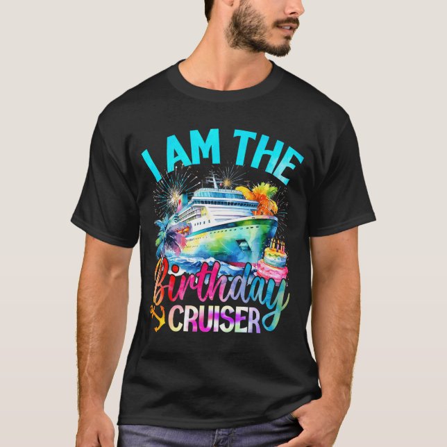 I'm The Birthday Cruiser Funny Cruise Birthday  T-Shirt (Front)