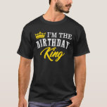 Im The Birthday King Happy Bday Dad-dy Papa Brothe T-Shirt<br><div class="desc">Im The Birthday King Happy Bday Dad-dy Papa Brother Uncle</div>
