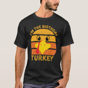 I'm The Birthday Turkey Face Happy Thanksgiving Fa T-Shirt