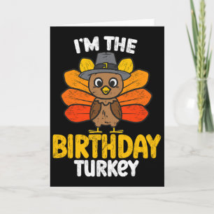 I'm The Birthday Turkey Happy Thanksgiving Autumn Card