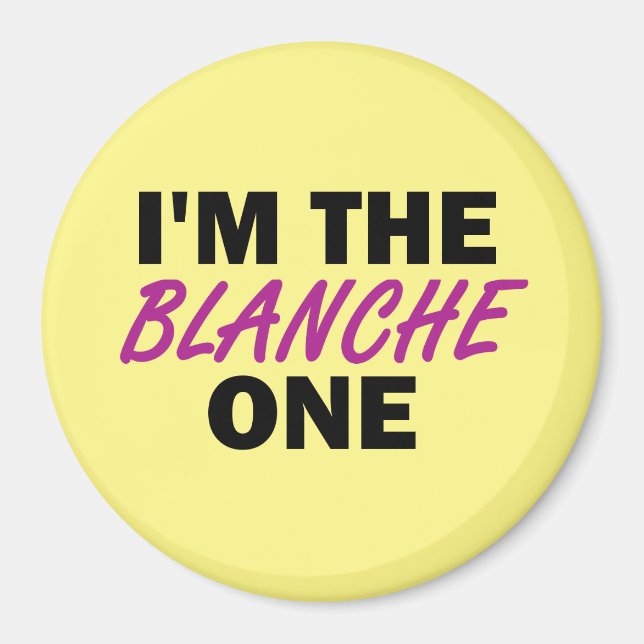 I'm the Blanche One Magnet (Front)
