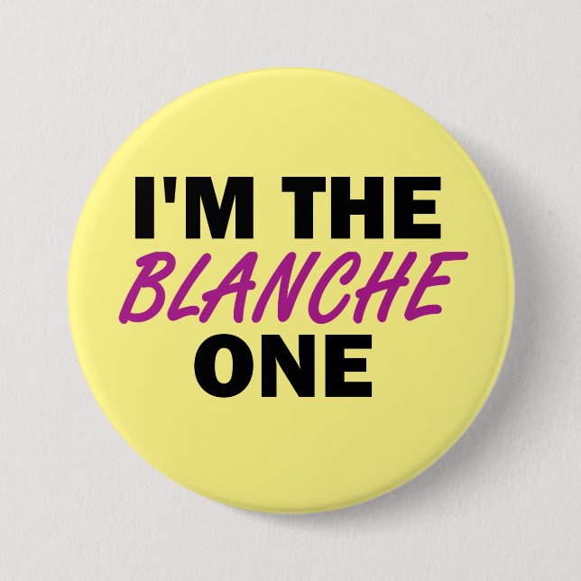 I'm the Blanche One Pinback Button (Front)