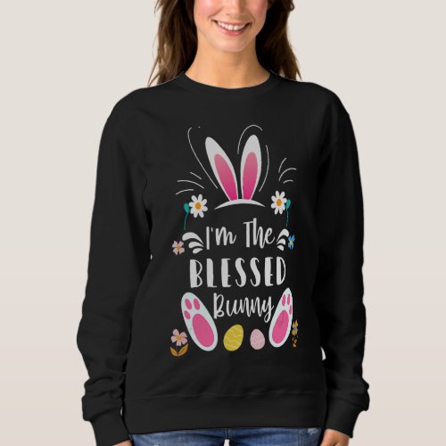 Im The Blessed Bunny Matching Family Easter Party Sweatshirt