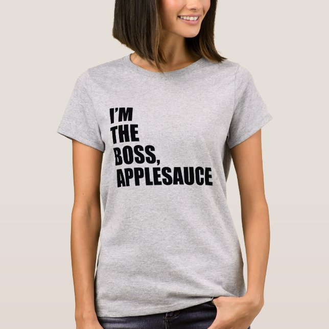 I'M THE BOSS APPLESAUCE T-Shirt (Front)