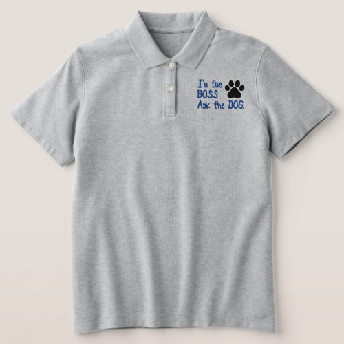 Im the BOSS _ ask the DOG Embroidered Polo Shirt