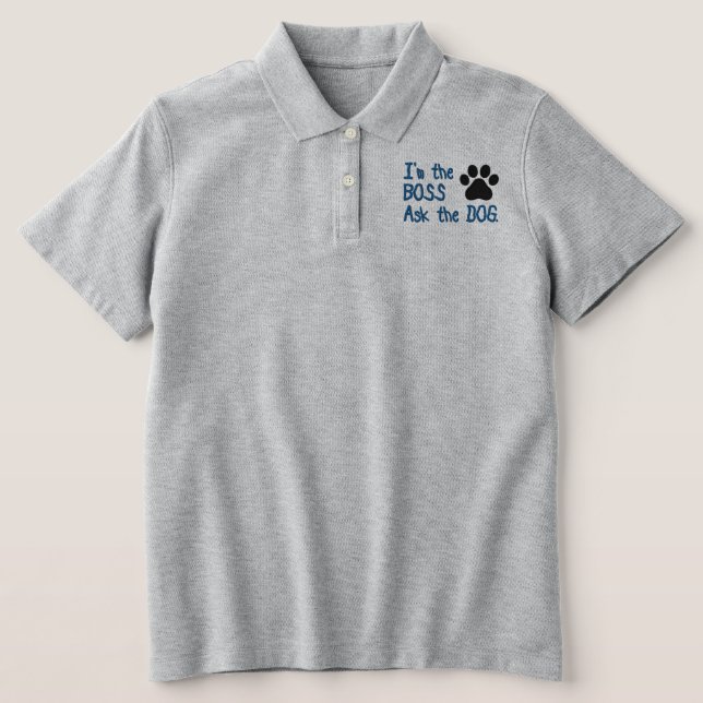 I'm the BOSS - ask the DOG Embroidered Polo Shirt (Design Front)