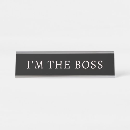 Im the boss black and white  desk name plate