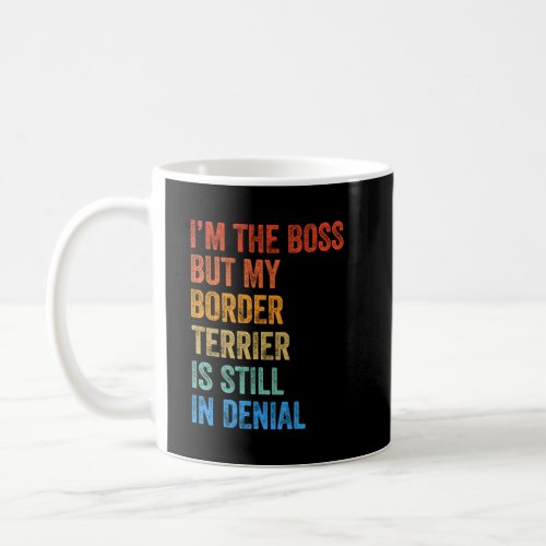 Im The Boss Border Terrier Still In Denial   Coffee Mug