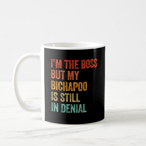 Im The Boss But My Bichapoo Is Still In Denial   Coffee Mug