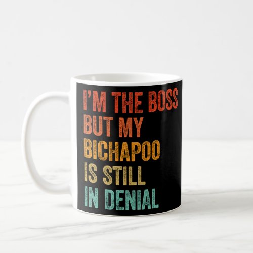 Im The Boss But My Bichapoo Is Still In Denial   Coffee Mug