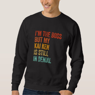 I'm The Boss But My Kai Ken Is Still In Denial Dog Sweatshirt
