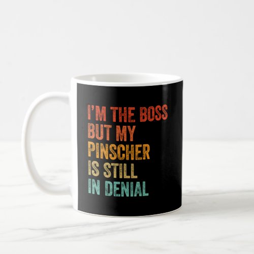 Im The Boss But My Pinscher Is Still In Denial  Coffee Mug