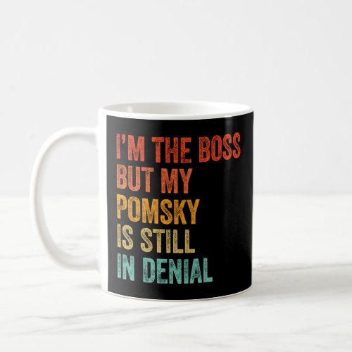 Im The Boss But My Pomsky Is Still In Denial  Coffee Mug