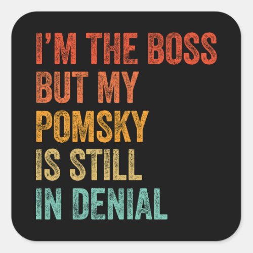 Im The Boss But My Pomsky Is Still In Denial Square Sticker