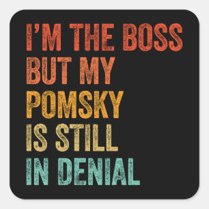 I'm The Boss But My Pomsky Is Still In Denial Square Sticker