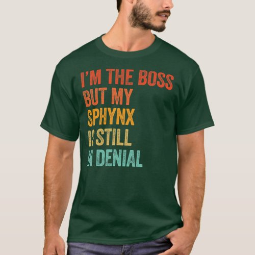 Im The Boss But My Sphynx Is Still In Denial T_Shirt