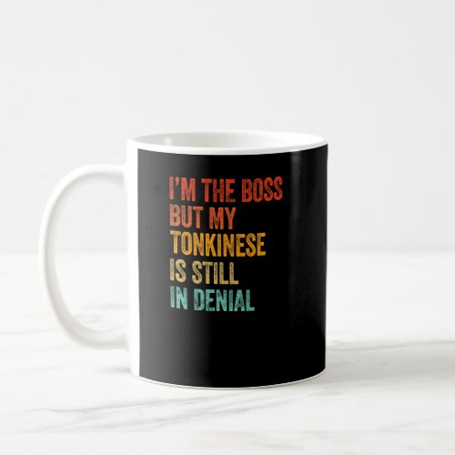 Im The Boss But My Tonkinese Is Still In Denial   Coffee Mug