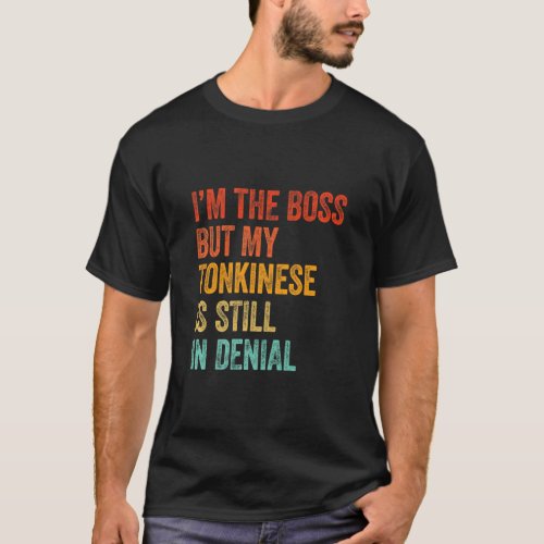 Im The Boss But My Tonkinese Is Still In Denial   T_Shirt