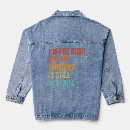 Im The Boss But My Whoodle Is Still In Denial   Denim Jacket