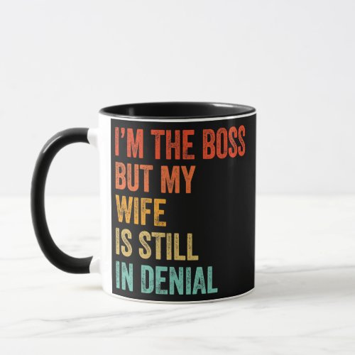 Im The Boss But My Wife Is Still In Denial Funny Mug