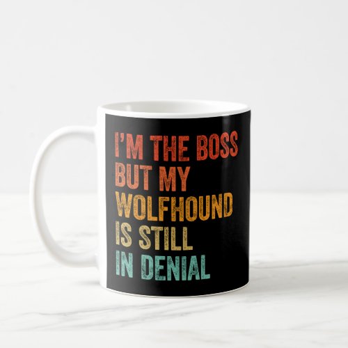 Im The Boss But My Wolfhound Is Still In Denial  Coffee Mug