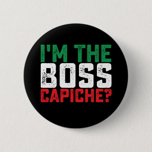 I'm The Boss Capiche Funny Italian Button