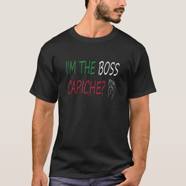 I'm The Boss Capiche  Italian Saying Italian Hand  T-Shirt (Front)