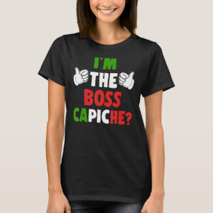 I'm The Boss Capiche Italy Flag Humor Pride Italia T-Shirt