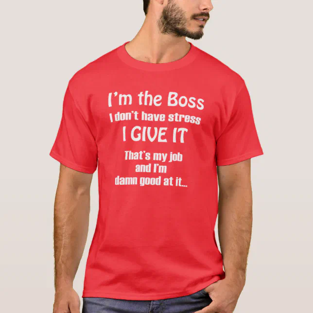 I'M THE BOSS FUNNY T-SHIRT Zazzle