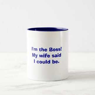 I'm the Boss!My wife said I could be. Two-Tone Coffee Mug