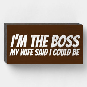 I'M THE BOSS MY WIFE SAID I COULD BE WOOD BOX SIGN