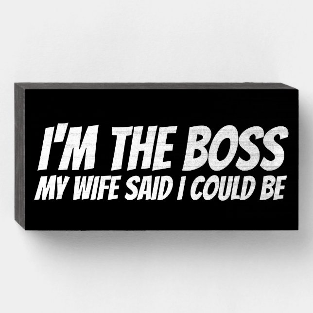 I'M THE BOSS MY WIFE SAID I COULD BE WOOD BOX SIGN (Front Horizontal)