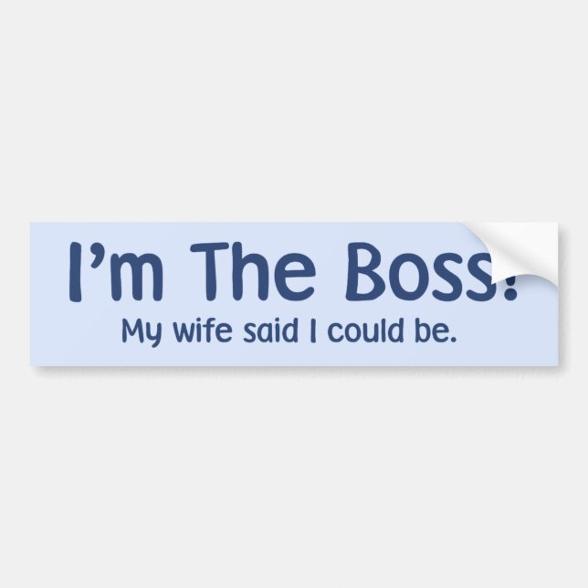 I'm the Boss My Wife Said So Bumper Sticker (Front)